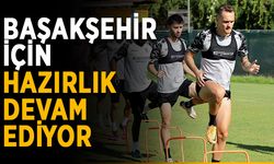 Başakşehir için hazırlık devam ediyor
