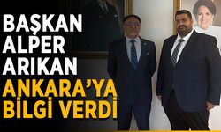 Başkan Alper Arıkan Ankara’ya bilgi verdi