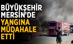 Büyükşehir Mersin’de yangına müdahale etti