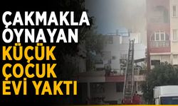 Çakmakla oynayan küçük çocuk evi yaktı