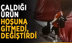 Çaldığı ürün hoşuna gitmedi, değiştirdi