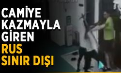 Camiye kazmayla giren Rus sınır dışı