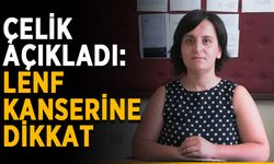 Çelik açıkladı: Lenf kanserine dikkat