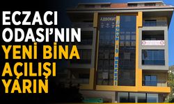 Eczacı Odası’nın yeni bina açılışı yarın