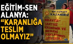 Eğitim-Sen Alanya: “Karanlığa teslim olmayız”