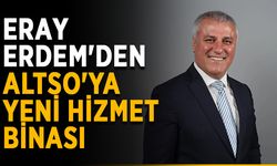 Eray Erdem'den ALTSO'ya yeni hizmet binası