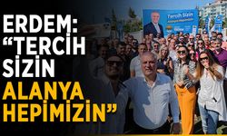 Erdem: “Tercih sizin, Alanya hepimizin”