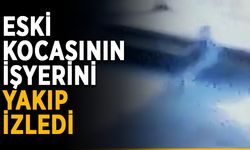 Eski kocasının işyerini yakıp izledi