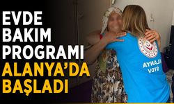 Evde bakım programı Alanya’da başladı