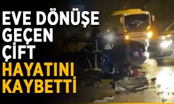 Eve dönüşe geçen çift hayatını kaybetti