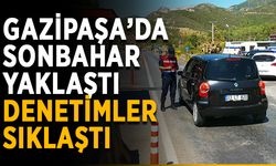 Gazipaşa’da sonbahar yaklaştı, denetimler sıklaştı
