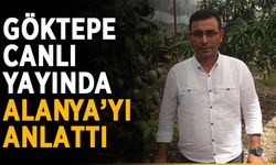 Göktepe, canlı yayında Alanya’yı anlattı