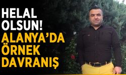 Helal olsun! Alanya’da örnek davranış