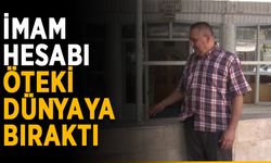 İmam hesabı öteki dünyaya bıraktı