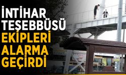 İntihar teşebbüsü ekipleri alarma geçirdi