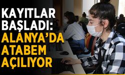 Kayıtlar başladı: Alanya’da ATABEM açılıyor