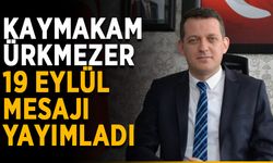 Kaymakam Ürkmezer, 19 Eylül mesajı yayımladı