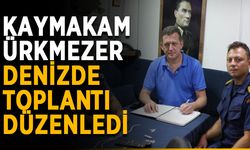 Kaymakam Ürkmezer denizde toplantı düzenledi