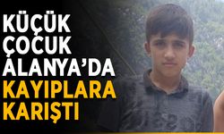 Küçük çocuk Alanya’da kayıplara karıştı
