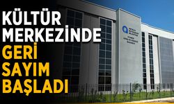 Kültür merkezinde geri sayım başladı