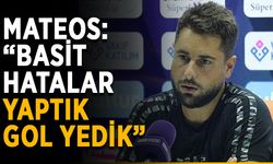 Mateos: “Basit hatalar yaptık, gol yedik”