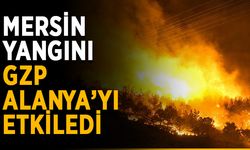 Mersin yangını GZP Alanya’yı etkiledi