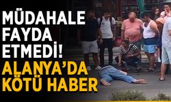 Müdahale fayda etmedi! Alanya’da kötü haber