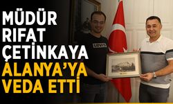 Müdür Çetinkaya Alanya’ya veda etti