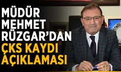Müdür Mehmet Rüzgar’dan ÇKS kaydı açıklaması