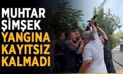 Muhtar Şimşek’ten yangına müdahaleye destek