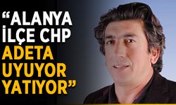 Muhtar Top: “Alanya'da CHP adeta uyuyor, yatıyor”