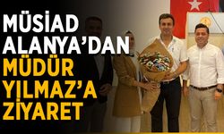 MÜSİAD Alanya’dan müdür Yılmaz’a ziyaret