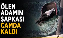Ölen adamın şapkası camda kaldı