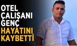 Otel çalışanı genç hayatını kaybetti