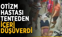 Otizm hastası tenteden içeri düşüverdi