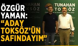Özgür Yaman: “Aday Toksöz’ün safındayım”