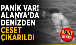 Panik var! Alanya’da denizden ceset çıkarıldı