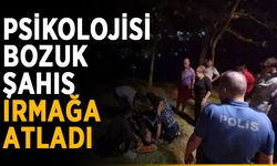 Psikolojisi bozuk şahıs ırmağa atladı