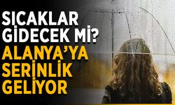 Sıcaklar gidecek mi? Alanya’ya serinlik geliyor