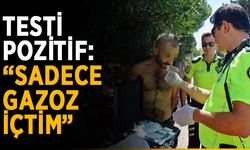 Testi pozitif: “Sadece gazoz içtim”