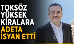 Toksöz yüksek kiralara adeta isyan etti