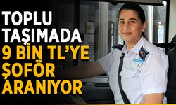 Toplu taşımada 9 bin TL’ye şoför aranıyor