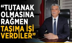 “Tutanak olmasına rağmen taşıma işi verdiler”