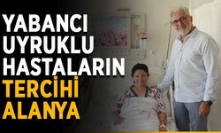 Yabancı uyruklu hastaların tercihi Alanya