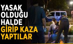 Yasak olduğu halde girip kaza yaptılar
