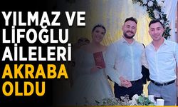 Yılmaz ve Lifoğlu aileleri akraba oldu