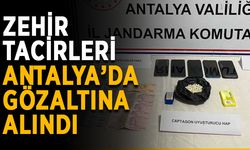 Zehir tacirleri Antalya’da gözaltına alındı