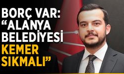 50 milyona yakın borç: “Alanya Belediyesi kemer sıkmalı”