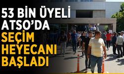 53 bin üyeli ATSO’da seçim heyecanı başladı