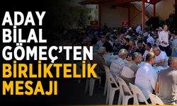 Aday Bilal Gömeç’ten birliktelik mesajı